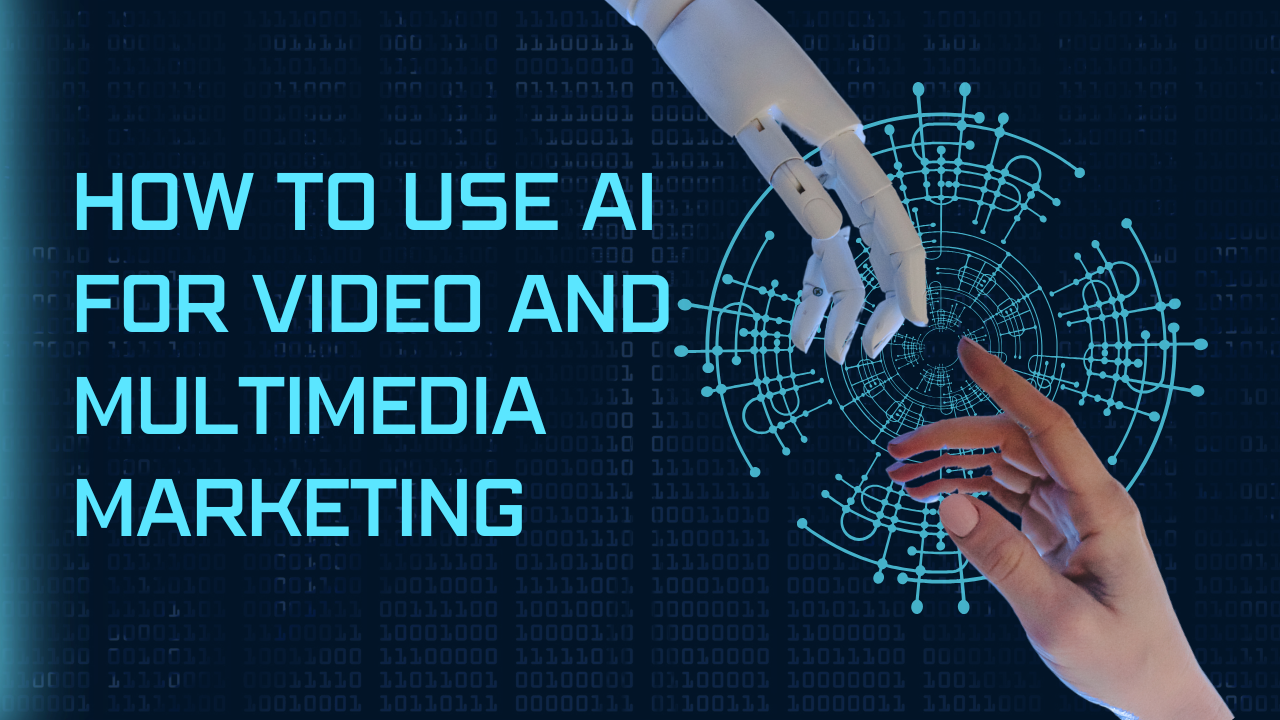 How to Use AI for Video and Multimedia Marketing