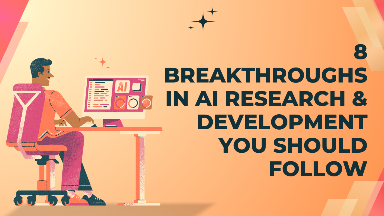 8 Breakthroughs in AI Research & Development You Should Follow