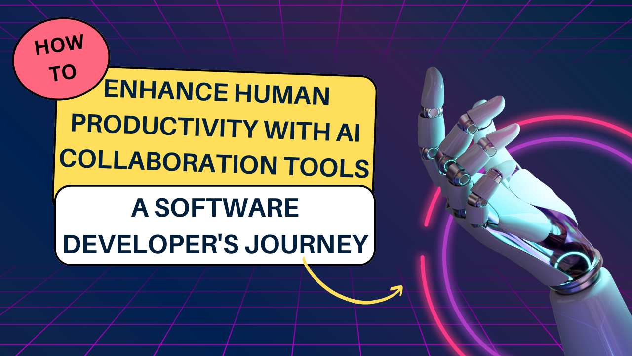 How to Enhance Human Productivity with AI Collaboration Tools: A Software Developer's Journey